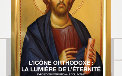 « L’ICÔNE ORTHODOXE : LA LUMIÈRE DE L’ÉTERNITÉ » – exposition internationale d’icônes